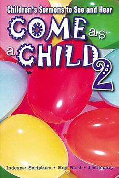 Paperback Come as a Child 2: Children's Sermons to See and Hear Book