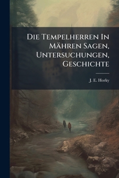 Paperback Die Tempelherren In Mähren Sagen, Untersuchungen, Geschichte Book