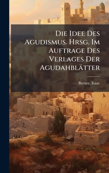 Die Idee Des Agudismus. Hrsg. Im Auftrage Des Verlages Der Agudahblätter (German Edition)