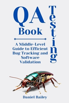 Paperback QA Testing Book: "A Middle-Level Guide to Efficient Bug Tracking and Software Validation" Book