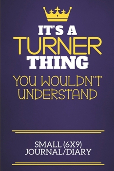 It's A Turner Thing You Wouldn't Understand Small (6x9) Journal/Diary: Show you care with our personalised family member books, a perfect way to show ... books are ideal for all the family to enjoy.