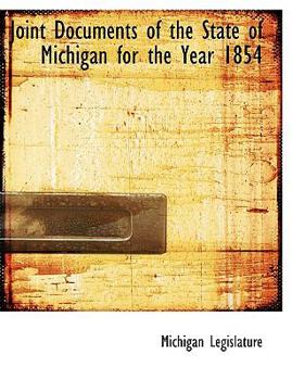Paperback Joint Documents of the State of Michigan for the Year 1854 [Large Print] Book