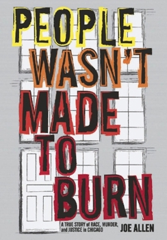 Hardcover People Wasn't Made to Burn: A True Story of Race, Murder, and Justice in Chicago Book