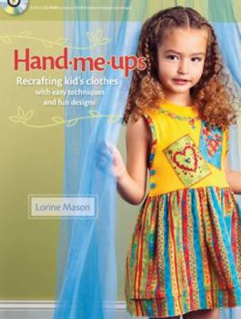Paperback Hand Me-Ups: Recrafting Kid's Clothes with Easy Techniques and Fun Designs [With CDROM] Book