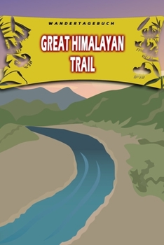 Wandertagebuch: Great Himalayan Trail: Wandertagebuch: Great Himalayan Trail. Ein Logbuch zum Pilgern und Wandern  mit vorgefertigten Seiten und viel ... oder als Abschiedsgeschenk (German Edition)