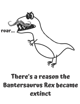 Paperback theres a reason the Bantersaurus rex became extinct: Bentersaurus Rex Sketchbook Book