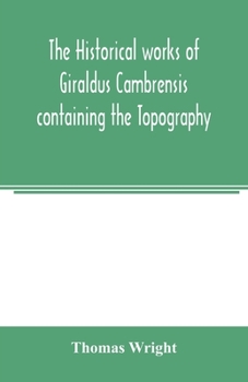 Paperback The historical works of Giraldus Cambrensis containing the Topography of Ireland and the history of the conquest of Ireland Book