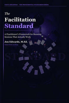 Paperback The Facilitation Standard: How to Lead Conversations That Actually Move Work Forward (The Professional Standards Series) Book