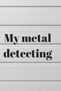 Paperback my metal detector: Log Book: Metal detectorists journal to record date, location, metal detector machine used and settings, items found a Book