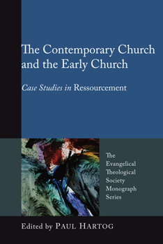 The Contemporary Church and the Early Church: Case Studies in Ressourcement - Book  of the Evangelical Theological Society Monograph Series