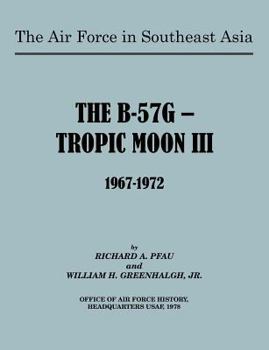 Paperback The Air Force in Southeast Asia: The B-57G -- Tropic Moon III, 1967-1972 Book