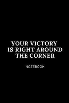 Your victory  is right around  the corner: Cute gift for Women and Girls | 6 x 9 - 120 college ruled PAGE... - Journal, Notebook, Diary, Composition Book)