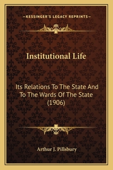 Institutional Life: Its Relations to the State and to the Wards of the State