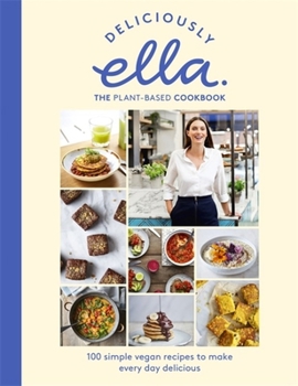 Hardcover Deliciously Ella The Plant-Based Cookbook: 100 Simple Vegan Recipes to Make Every Day Delicious Book