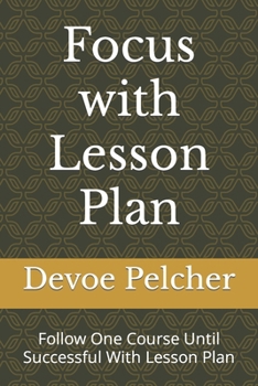 Paperback Focus with Lesson Plan: Follow One Course Until Successful Book