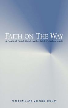 Paperback Faith on the Way: A Practical Parish Guide to the Adult Catechumenate Book