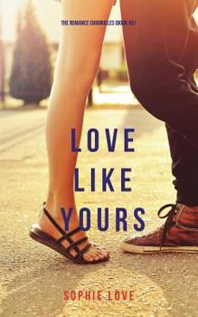 Love Like Yours - Book #5 of the Romance Chronicles