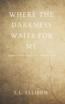 Where the Darkness Waits for Me: Poems for the Nights That Wouldn’t End