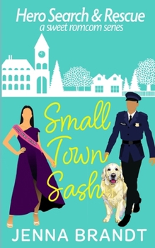 Small Town Sash: A Sweet K9 Handler Romantic Comedy