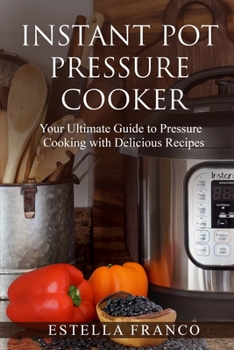 Paperback Instant Pot Pressure Cooker: Your Ultimate Guide to Pressure Cooking with Delicious Recipes Book