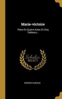 Hardcover Marie-victoire: Pièce En Quatre Actes Et Cinq Tableaux... [French] Book