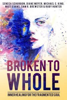 Paperback Broken To Whole: Inner Healing for the Fragmented Soul Book