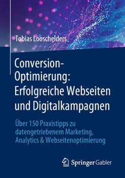 Paperback Conversion-Optimierung: Erfolgreiche Webseiten Und Digitalkampagnen: Über 150 Praxistipps Zu Datengetriebenem Marketing, Analytics & Webseitenoptimier [German] Book