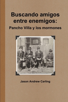 Paperback Buscando amigos entre enemigos: Pancho Villa y los mormones [Spanish] Book