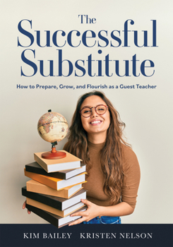 Paperback The Successful Substitute: How to Prepare, Grow, and Flourish as a Guest Teacher (Practical Tips, Teaching Strategies, and Classroom Activities f Book