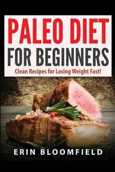 Paperback Paleo Diet for Beginners: Clean Recipes for Losing Weight Fast! Book