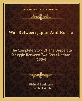 Paperback War Between Japan And Russia: The Complete Story Of The Desperate Struggle Between Two Great Nations (1904) Book