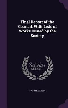 Final Report of the Council, with Lists of Works Issued by the Society