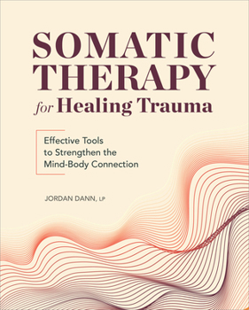 Paperback Somatic Therapy for Healing Trauma: Effective Tools to Strengthen the Mind-Body Connection Book