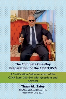Paperback The Complete One-Day Preparation for the CISCO IPv6 A Certification Guide for a part of the CCNA Exam 200-301 with Questions and Answers Book