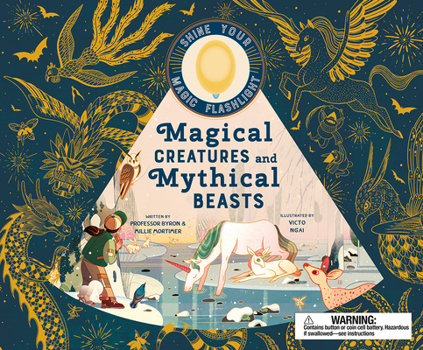 Hardcover Magical Creatures and Mythical Beasts: Includes Magic Flashlight Which Illuminates More Than 30 Magical Beasts! Book