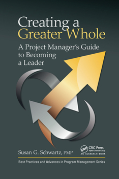 Paperback Creating a Greater Whole: A Project Manager's Guide to Becoming a Leader Book