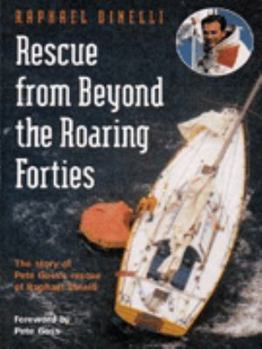 Paperback Rescue from Beyond the Roaring Forties: The Story of Pete Goss's Rescue of Raphael Dinelli Book