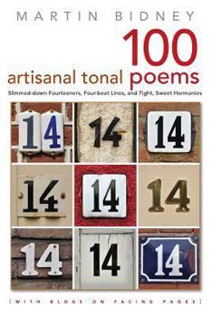 Paperback A Hundred Artisanal Tonal Poems with Blogs on Facing Pages: Slimmed-down Fourteeners, Four-beat Lines, and Tight, Sweet Harmonies Book