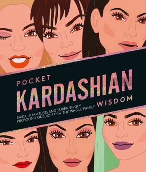 Hardcover Pocket Kardashian Wisdom: Sassy, shameless and surprisingly profound quotes from the whole family (Pocket Wisdom) Book
