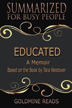 Paperback Summary: Educated - Summarized for Busy People: A Memoir: Based on the Book by Tara Westover Book
