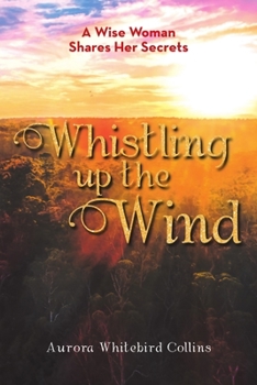 Paperback Whistling Up the Wind: A Wise Woman Shares Her Secrets Book