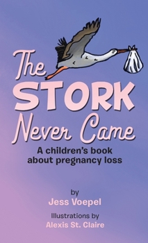 Hardcover The STORK Never Came: A Children's book about pregnancy loss Book