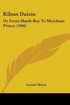 Paperback Kibun Daizin: Or From Shark-Boy To Merchant Prince (1906) Book