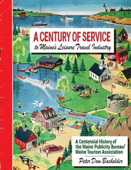 Paperback A Century of Service to Maine's Leisure Travel Industry: A Centennial History of the Maine Publicity Bureau/Maine Tourism Association Book