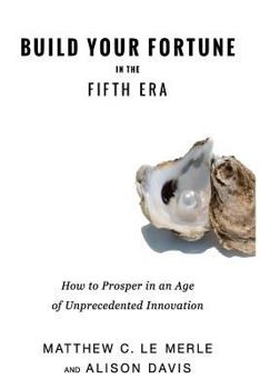 Paperback Build Your Fortune in the Fifth Era: How to Prosper in an Age of Unprecedented Innovation Book
