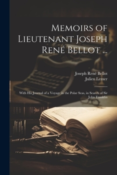 Paperback Memoirs of Lieutenant Joseph René Bellot ...: With His Journal of a Voyage in the Polar Seas, in Search of Sir John Franklin Book