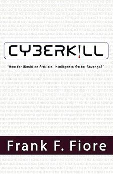 Paperback Cyberkill: How Far Would an Artificial Intelligence Go for Revenge? Book