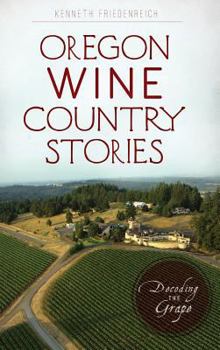 Hardcover Oregon Wine Country Stories: Decoding the Grape Book