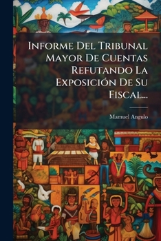 Paperback Informe Del Tribunal Mayor De Cuentas Refutando La Exposición De Su Fiscal... [Spanish] Book