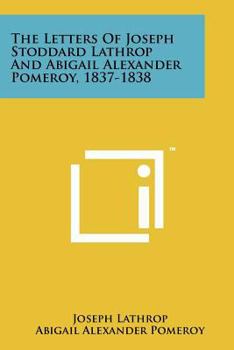 Paperback The Letters of Joseph Stoddard Lathrop and Abigail Alexander Pomeroy, 1837-1838 Book